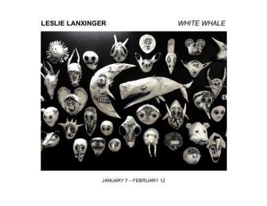 LESLIE LANXINGER  JANUARY 7 – FEBRUARY 12 WHITE WHALE