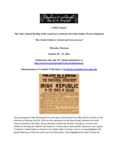 Call for Papers The 32nd Annual Meeting of the American Conference for Irish Studies Western Regional “Her Exiled Children: Ireland and Irish America” Missoula, Montana October 20 – 22, 2016