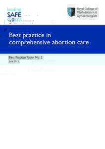 Best practice in comprehensive abortion care Best Practice Paper No. 2 June 2015  Published by the Royal College of Obstetricians and Gynaecologists, 27 Sussex Place, Regent’s