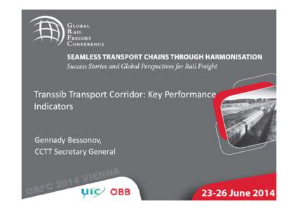Transsib Transport Corridor: Key Performance Indicators Gennady Bessonov, CCTT Secretary General