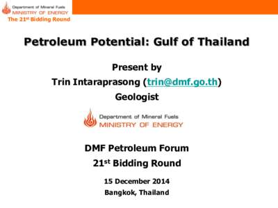 The 21st Bidding Round  Petroleum Potential: Gulf of Thailand Present by Trin Intaraprasong () Geologist