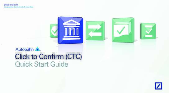 Deutsche Bank Corporate Banking & Securities Click to Confirm (CTC) Quick Start Guide
