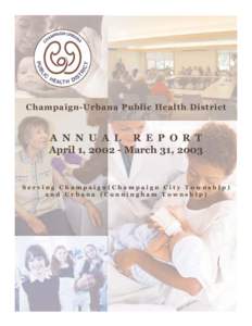 Champaign-Urbana Public Health District  A N N U A L R E P O R T April 1, March 31, 2003  Serving Champaign(Champaign City Township)
