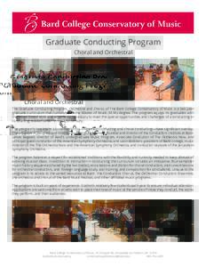 Graduate Conducting Program Choral and Orchestral The Graduate Conducting Program, Orchestral and Choral, of The Bard College Conservatory of Music is a two-year graduate curriculum that culminates in the Master of Music