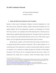 The 2005 Constitution of Burundi  By Professor Pacifique Manirakiza University of Ottawa  I. Origins and Historical Developments of the Constitution