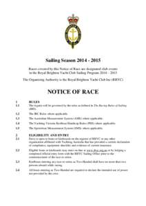 Sailing SeasonRaces covered by this Notice of Race are designated club events in the Royal Brighton Yacht Club Sailing Program 2014 – 2015 The Organising Authority is the Royal Brighton Yacht Club Inc (RBY