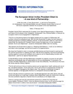 PRESS INFORMATION THE EUROPEAN UNION SPECIAL REPRESENTATIVE IN AFGHANISTAN THE EUROPEAN UNION DELEGATION TO AFGHANISTAN The European Union invites President Ghani to »A new kind of Partnership«