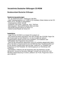 Verzeichnis Deutscher Stiftungen CD-ROM Bundesverband Deutscher Stiftungen Systemvoraussetzungen - PC: ab Intel® Pentium® 4, Taktfrequenz 500 MHz - freier Festplattenspeicher: ca. 10 MB für CD-Installation (Daten blei