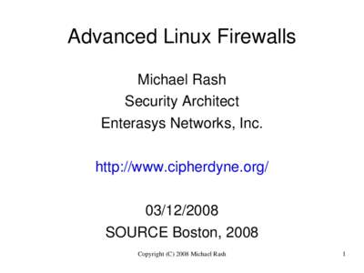 Advanced Linux Firewalls Michael Rash Security Architect Enterasys Networks, Inc. http://www.cipherdyne.org