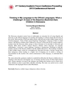 Thinking in My Language to the Official Languages: What a Challenge!! A Case of the Basarwa (Bushmen/San) Children in Botswana Veronica Margaret Makwinja Botho University Gaborone, Botswana,