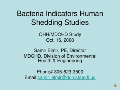 Bacteria Indicators Human Shedding Studies OHH/MDCHD Study Oct. 15, 2008 Samir Elmir, PE, Director MDCHD, Division of Environmental