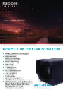 H63ZME-F-HD-PR01 63X ZOOM LENS  Up to 2,500 mm Focal Range  Up to Full HD Resolution (1080p)  PAIR-Technology  Day / Night