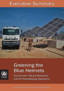 Executive Summary  Greening the Blue Helmets Environment, Natural Resources and UN Peacekeeping Operations