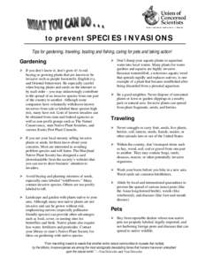 to prevent SPECIES INVASIONS Tips for gardening, traveling, boating and fishing, caring for pets and taking action! Gardening ! If you don’t know it, don’t grow it! Avoid buying or growing plants that are known to be