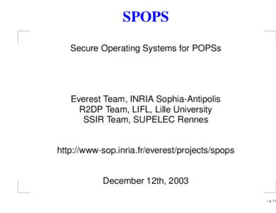SPOPS Secure Operating Systems for POPSs Everest Team, INRIA Sophia-Antipolis R2DP Team, LIFL, Lille University SSIR Team, SUPELEC Rennes