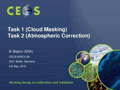 Task 1 (Cloud Masking) Task 2 (Atmospheric Correction) B. Bojkov (ESA) CEOS WGCV-39 DLR, Berlin, Germany 5-8 May, 2015