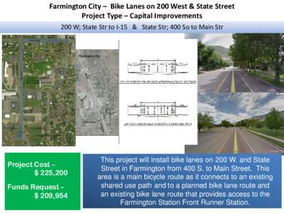 Farmington City – Bike Lanes on 200 West & State Street Project Type – Capital Improvements 200 W; State Str to I-15 & State Str; 400 So to Main Str Project Cost – $ 225,200