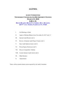 AGENDA AUDIT COMMITTEE TENNESSEE CONSOLIDATED RETIREMENT SYSTEM MARCH 23, 2018 8:00 A.M. HOUSE HEARING ROOM IV, CORDELL HULL BUILDING