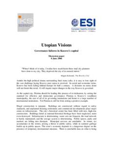 Utopian Visions Governance failures in Kosovo’s capital Discussion paper 8 June 2006  “When I think of it today, I realise how much harm these mad city planners