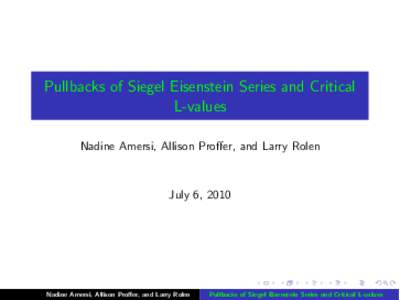 Pullbacks of Siegel Eisenstein Series and Critical L-values Nadine Amersi, Allison Proﬀer, and Larry Rolen July 6, 2010