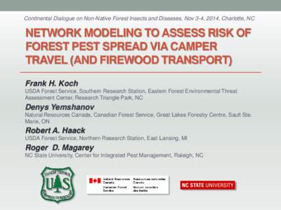 Continental Dialogue on Non-Native Forest Insects and Diseases, Nov 3-4, 2014, Charlotte, NC  NETWORK MODELING TO ASSESS RISK OF FOREST PEST SPREAD VIA CAMPER TRAVEL (AND FIREWOOD TRANSPORT) Frank H. Koch