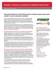 Parallels Virtuozzo Containers & Parallels Plesk Panel ® Small Business Case Study  Point North Networks’ Virtual Private Server offering assists online parts