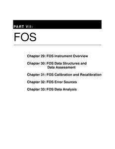 PA R T V I I :  FOS Chapter 29: FOS Instrument Overview Chapter 30: FOS Data Structures and Data Assessment
