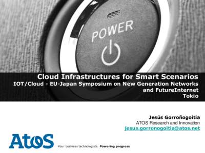 Cloud Infrastructures for Smart Scenarios  IOT/Cloud - EU-Japan Symposium on New Generation Networks and FutureInternet Tokio
