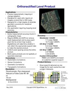 Orthorectified Level Product Applications • Precise measurement, mapping or change detection. • Designed for users who require an imagery product that is GIS-ready.