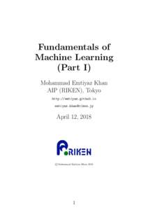 Fundamentals of Machine Learning (Part I) Mohammad Emtiyaz Khan AIP (RIKEN), Tokyo http://emtiyaz.github.io