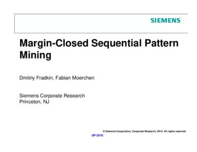 Margin-Closed Sequential Pattern Mining Dmitriy Fradkin, Fabian Moerchen Siemens Corporate Research Princeton, NJ