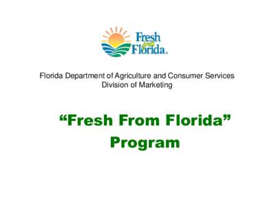 Florida Department of Agriculture and Consumer Services Division of Marketing “Fresh From Florida” Program