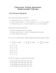 Classroom Voting Questions: Multivariable Calculus 16.2 Iterated Integrals 1. The integral  R1R1