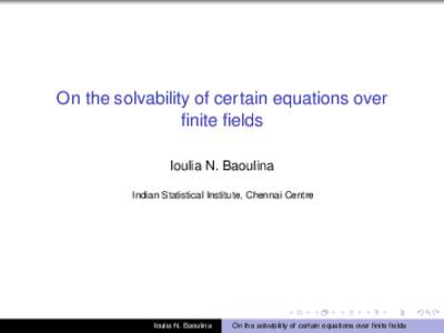 On the solvability of certain equations over finite fields Ioulia N. Baoulina Indian Statistical Institute, Chennai Centre  Ioulia N. Baoulina