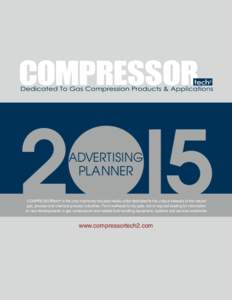 Advertising Planner COMPRESSORtech2 is the only machinery-focused media outlet dedicated to the unique interests of the natural gas, process and chemical process industries. From wellhead to city gate, we’re required r