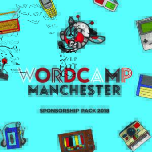 SPONSORSHIP PACK 2018  WELCOME! Thank you for downloading the WordCamp Manchester 2018 sponsorship pack. This pack provides an overview of the options we have available, should you be interested in investing some of you