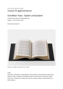 One Million Years - System und Symptom Exhibition at the Museum für Gegenwartskunst October 11, 2014, to April 6, 2015 Curator: Søren Grammel