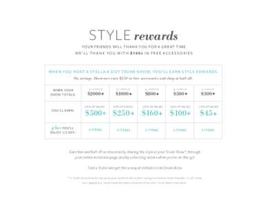 STYLE rewards  YOUR FRIENDS WILL THANK YOU FOR A GRE AT TIM E WE ’ LL T H A N K YO U WIT H $10 0 s I N FR EE ACCE SS O R I E S  WHEN YOU HOST A STELLA & DOT TRUNK SHOW, YOU’LL EARN STYLE REWARDS.