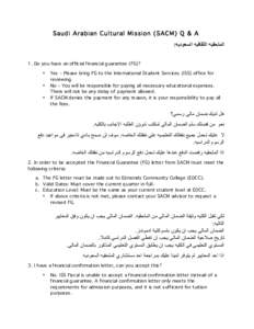 Saudi Arabian Cultural Mission (SACM) Q & A :‫اﻟﻣﻠﺣﻘﯾﮫ اﻟﺛﻘﺎﻓﯾﮫ اﻟﺳﻌودﯾﮫ‬ 1. Do you have an official financial guarantee (FG)? • • •