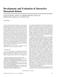 Development and Evaluation of Interactive Humanoid Robots TAKAYUKI KANDA, MEMBER, IEEE, HIROSHI ISHIGURO, MEMBER, IEEE, MICHITA IMAI, MEMBER, IEEE, AND TETSUO ONO Invited Paper