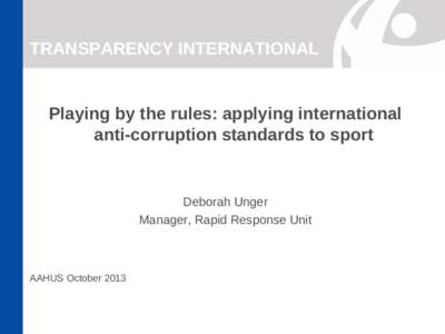 TRANSPARENCY INTERNATIONAL  Playing by the rules: applying international anti-corruption standards to sport  Deborah Unger