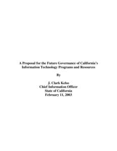 A Proposal for the Future Governance of California’s Information Technology Programs and Resources By J. Clark Kelso Chief Information Officer State of California