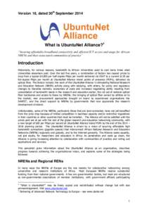 Version 16, dated 30th September[removed]What is UbuntuNet Alliance?1 “Securing affordable broadband connectivity and efficient ICT access and usage for African NRENs and their associated communities of practice”
