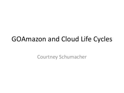 GOAmazon and Cloud Life Cycles