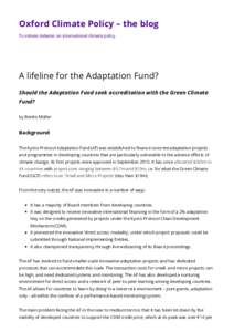 Oxford Climate Policy – the blog To initiate debates on international climate policy A lifeline for the Adaptation Fund? Should the Adaptation Fund seek accreditation with the Green Climate Fund?