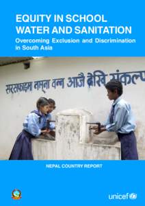 EQUITY IN SCHOOL WATER AND SANITATION Overcoming Exclusion and Discrimination in South Asia  NEPAL COUNTRY REPORT