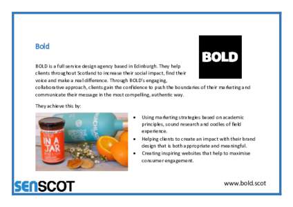 Bold BOLD is a full service design agency based in Edinburgh. They help clients throughout Scotland to increase their social impact, find their voice and make a real difference. Through BOLD’s engaging, collaborative a