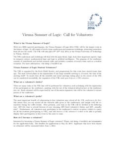 Vienna Summer of Logic: Call for Volunteers What is the Vienna Summer of Logic? With over 2000 expected participants, the Vienna Summer of Logic[removed]VSL) will be the largest event in the history of logic. It will consi