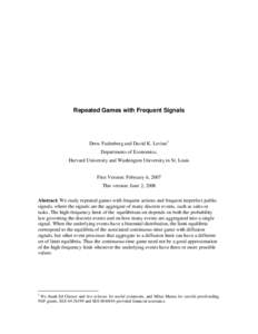 Repeated Games with Frequent Signals  Drew Fudenberg and David K. Levine1 Departments of Economics, Harvard University and Washington University in St. Louis First Version: February 6, 2007