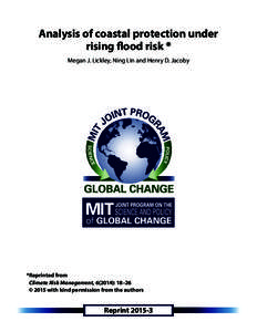Analysis of coastal protection under rising flood risk * Megan J. Lickley, Ning Lin and Henry D. Jacoby *Reprinted from Climate Risk Management, 6(2014): 18–26